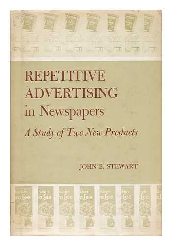 STEWART, JOHN B. - Repetitive Advertising in Newspapers - a Study of Two New Products