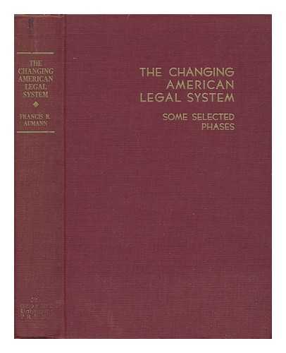 AUMANN, FRANCIS ROBERT (1901-) - The Changing American Legal System : Some Selected Phases
