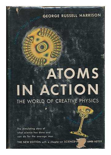 HARRISON, GEORGE RUSSELL - Atoms in Action - the World of Creative Physics