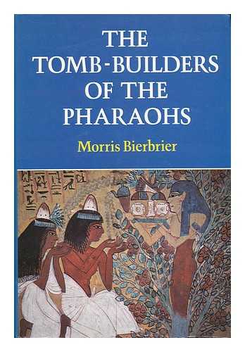 BIERBRIER, MORRIS - The Tomb-Builders of the Pharaohs