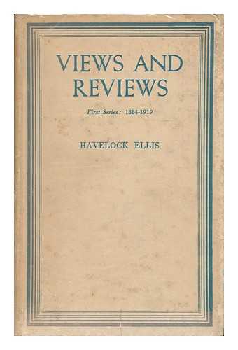 ELLIS, HAVELOCK (1859-1939) - Views and Reviews; a Selection of Uncollected Articles, 1884-1932 - First Series 1884-1919