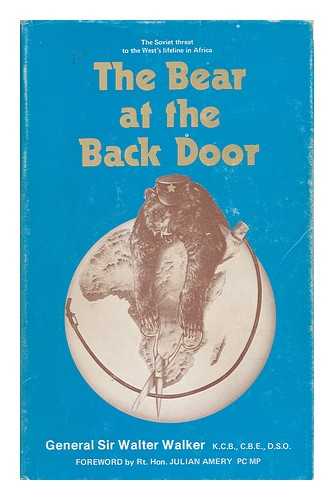 WALKER, GENERAL SIR WALTER - The Bear At the Back Door - the Soviet Threat to the West's Lifeline in Africa