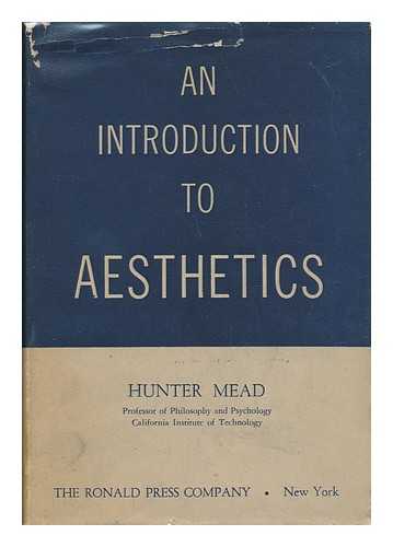 MEAD, HUNTER - An Introduction to Aesthetics
