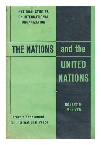 MACIVER, ROBERT M. - The Nations and the United Nations