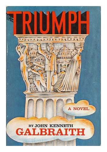 GALBRAITH, JOHN KENNETH - The Triumph