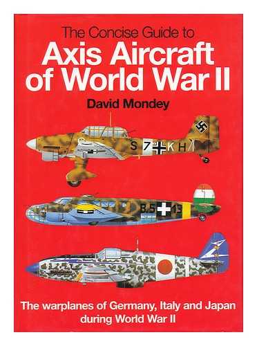 MONDEY, DAVID - The Concise Guide to Axis Aircraft of World War II