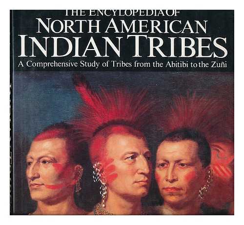 YENNE, BILL - The Encyclopedia of North American Indian Tribes - a Comprehensive Study of Tribes from the Abitibi to the Zulu