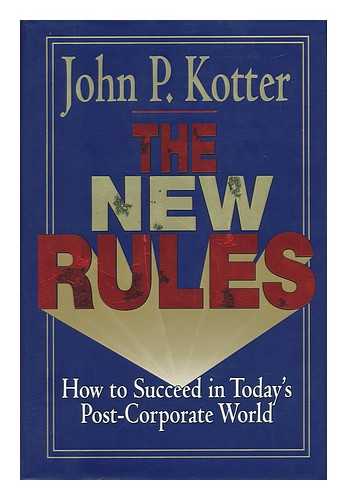 KOTTER, JOHN P. - The New Rules - How to Succeed in Today's Post-Corporate World