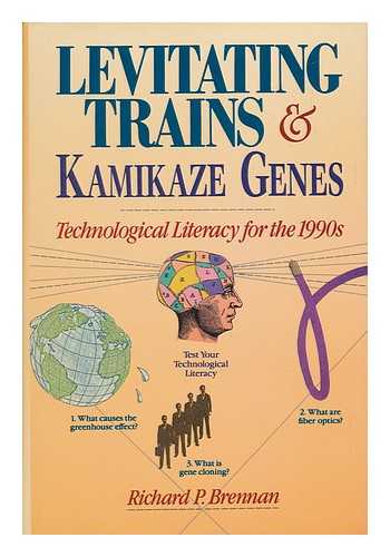 BRENNAN, RICHARD P. - Levitating Trains and Kamikaze Genes - Technological Literacy for the 1990s