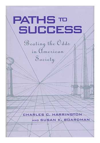 HARRINGTON, CHARLES C. AND BOARDMAN, SUSAN K. - Paths to Success - Beating the Odds in American Society