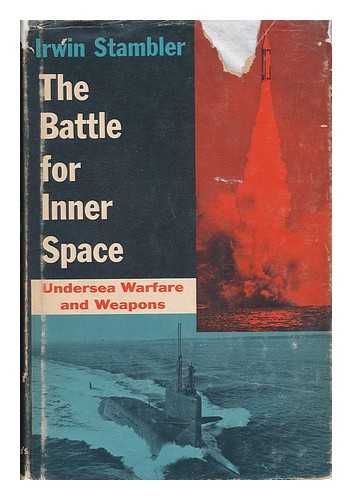 STAMBLER, IRWIN - The Battle for Inner Space - Undersea Warfare and Weapons