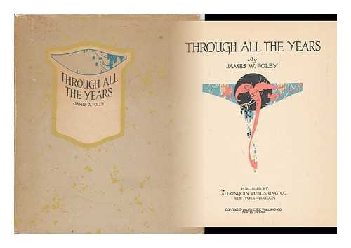 FOLEY, JAMES WILLIAM (1874-1939) - Through all the Years - Poems