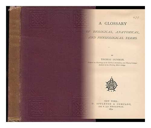 DUNMAN, THOMAS (1849-1882) - A Glossary of Biological, Anatomical, and Physiological Terms