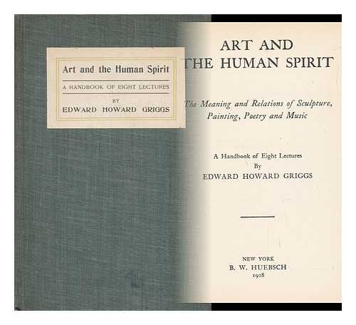 GRIGGS, EDWARD HOWARD (1868-) - Art and the Human Spirit