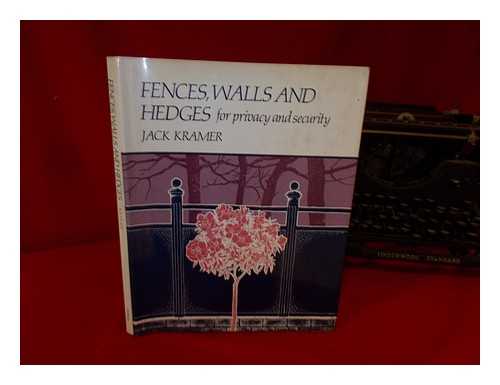 KRAMER, JACK (1927-) - Fences, Walls, and Hedges for Privacy and Security. Drawings by Adrian Martinez (Unless Otherwise Noted)