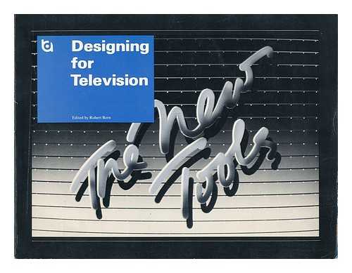 BORN, ROBERT - Designing for Television: the New Tools