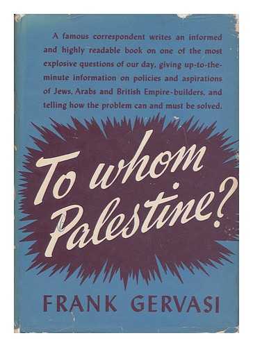 Gervasi, Frank (1908-1990) - To Whom Palestine?