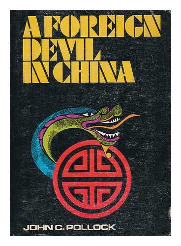 POLLOCK, JOHN C. - A Foreign Devil in China