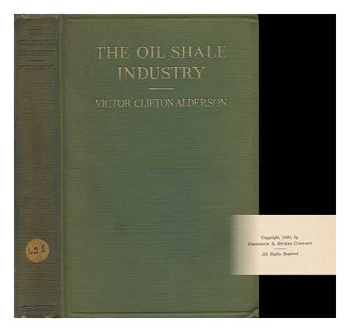 ALDERSON, VICTOR CLIFTON (B. 1862) - The Oil Shale Industry, by Victor Clifton Alderson...with Fifteen Illustrations from Photographs