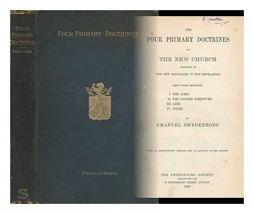 SWEDENBORG, EMANUEL (1688-1772) - The Four Primary Doctrines of the New Church Signified by the New Jerusalem in the Revelation Being Those Respecting the Lord, the Sacred Scripture, Life, Faith Wit an Introductory Preface and an Account of the Author