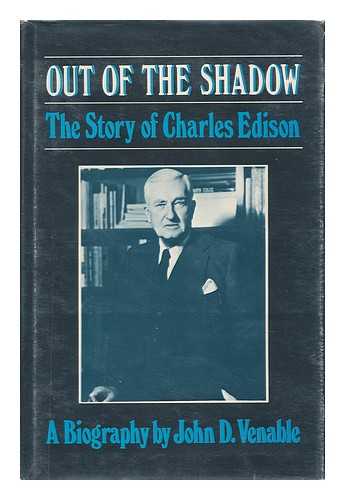 VENABLE, JOHN D. - Out of the Shadow - the Story of Charles Edison