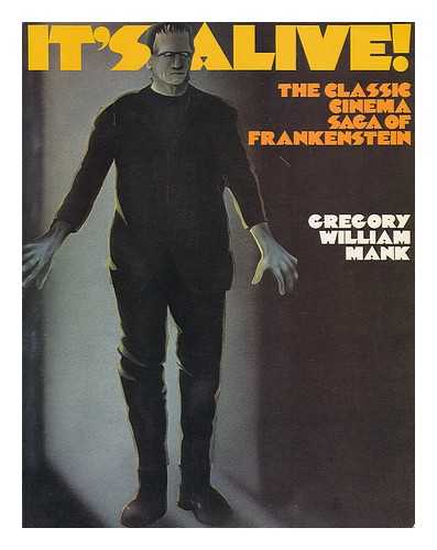 Mank, Gregory William - It's Alive! The Classic Cinema Saga of Frankenstein