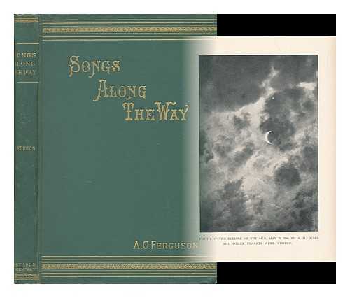 FERGUSON, ARTHUR CLARK - Songs Along the Way, by Rev. A. C. Ferguson, PH. D.