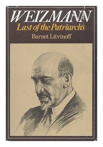 LITVINOFF, BARNET - Weizmann - Last of the Patriarchs