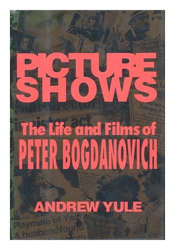 YULE, ANDREW - Picture Shows - the Life and Films of Peter Bogdanovich