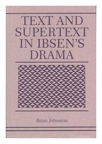 JOHNSTON, BRIAN - Text and Supertext in Ibsen's Drama