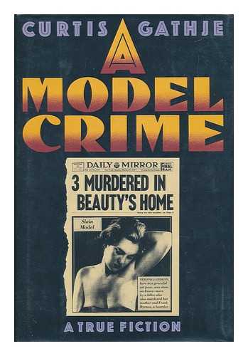 GATHJE, CURTIS - A Model Crime - a True Fiction