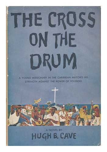 CAVE, HUGH B. - The Cross on the Drum