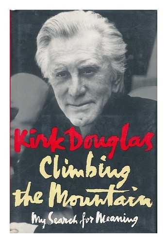 DOUGLAS, KIRK - Climbing the Mountain, My Search for Meaning