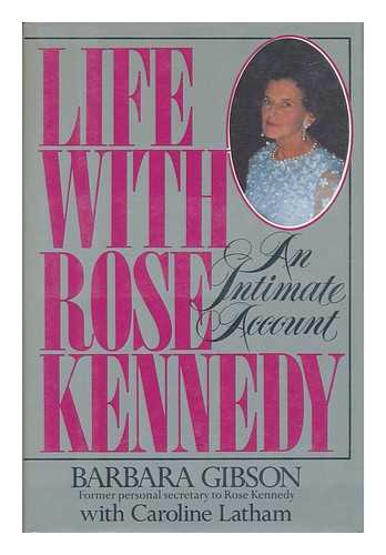 GIBSON, BARBARA AND LATHAM, CAROLINE - Life with Rose Kennedy