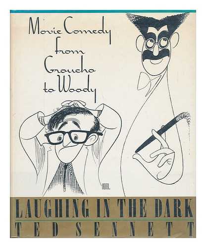 SENNETT, TED - Laughing in the Dark : Movie Comedy from Groucho to Woody