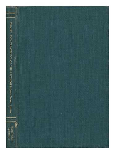 GILDEA, EDWIN F. - Theory and Treatment of the Psyhoses, Some Newer Aspects