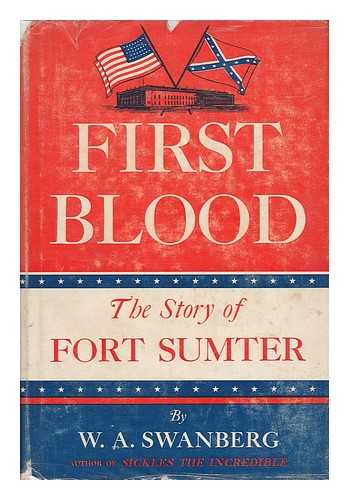SWANBERG, W. A. - First Blood, the Story of Fort Sumter