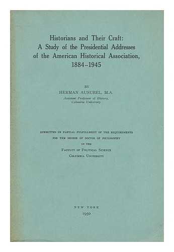 Ausubel, Herman - Historians and Their Craft: a Study of the Presidential Addresses of the American Historical Association, 1884-1945 Number 567
