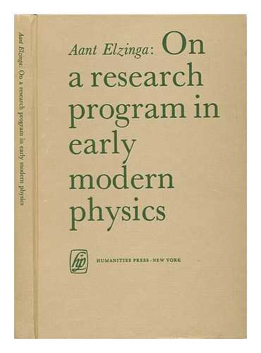 ELZINGA, AANT (1937-) - On a Research Program in Early Modern Physics