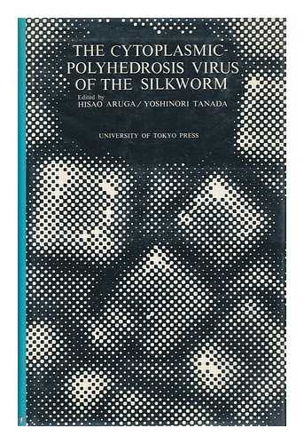 ARUGA, HISAO (1910-). TANADA, YOSHINORI - The Cytoplasmic-Polyhedrosis Virus of the Silkworm