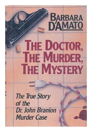 D'AMATO, BARBARA - The Doctor, the Murder, the Mystery : the True Story of the Dr. John Branion Murder Case