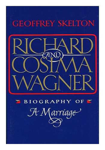 SKELTON, GEOFFREY - Richard and Cosima Wagner : Biography of a Marriage