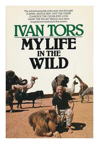 TORS, IVAN - My Life in the Wild