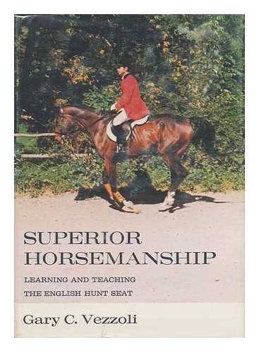 VEZZOLI, GARY C. - Superior Horsemanship - Learning and Teaching the English Hunt Seat