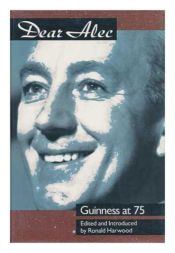 HARWOOD, RONALD - Dear Alec, Guiness At 75