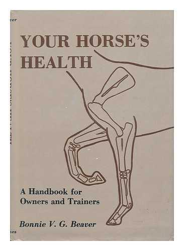 BEAVER, BONNIE V. G. - Your Horse's Health - a Handbook for Owners and Trainers