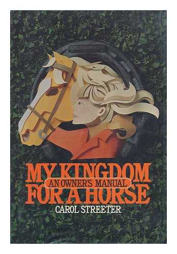 STREETER, CAROL - My Kingdom for a Horse - an Owner's Manual