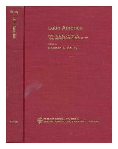 BAILEY, NORMAN A. - Latin America - Politics, Economics, and Hemispheric Security