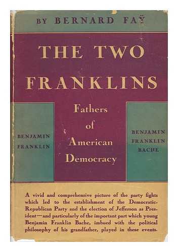 FAY, BERNARD - The Two Franklins: Fathers of American Democracy