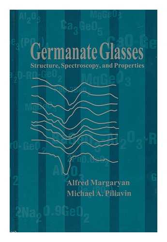 MARGARYAN, ALFRED AND PILIAVIN, MICHAEL A. - Germanate Glasses: Structure, Spectroscopy, and Properties